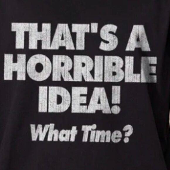 What Time T-Shirt, Funny Quotes Shirt, Horrible Idea Shirt - Picture 2 of 3
